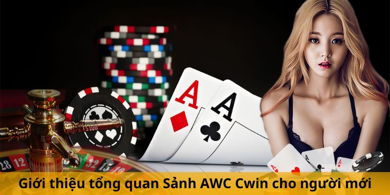 Giới thiệu tổng quan Sảnh AWC Cwin cho người mới