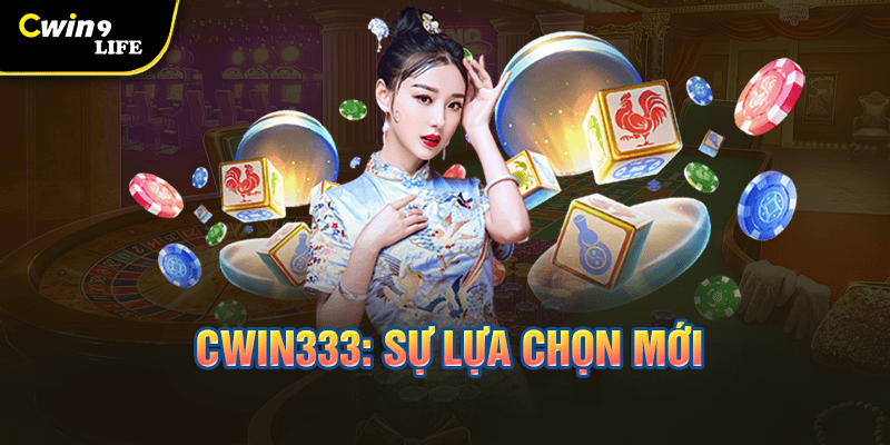 Cwin333: Sự lựa chọn mới