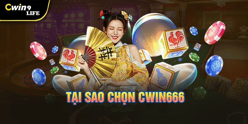 Tại sao chọn Cwin666?