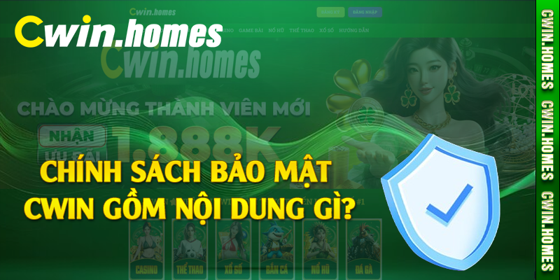 Chính sách bảo mật Cwin gồm nội dung gì?