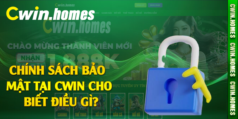 Chính sách bảo mật tại Cwin cho biết điều gì?